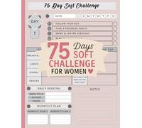 75 Days Soft Challenge for Women: A Guided Wellness And Habit Tracker to Build Discipline, Boost Confidence And Stay Consistent