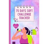 75 Days Soft Challenge Tracker: Meals, Progress & Wellness Challenge Journal for Women | Rest Days Included With Coloring Pages.