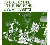 75 Dollar Bill Little Big Band - Live At Tubby'S