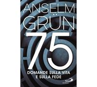 75 domande sulla vita e sulla fede - Grün Anselm