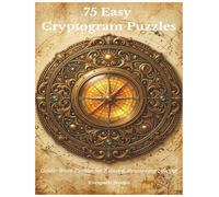 75 Easy Cryptogram Puzzles: Gentle Word Puzzles for Relaxed, Rewarding Solving