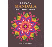 75 Easy Mandala Coloring Book: Easy Mandala and Geometric Patterns Coloring Book for Adults: Large Print, Bold Designs for Relaxation, Stress Relief, and Mindful Fun