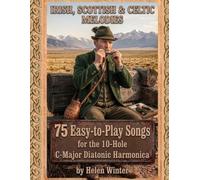 75 Easy-to-Play Songs for the 10-Hole C-Major Diatonic Harmonica: Irish, Scottish & Celtic Melodies