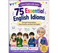 75 Essential English Idioms: Through Conversations, Cloze Practice, and Real-Life English