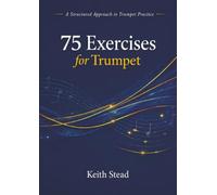 75 Exercises for Trumpet: A Structured Approach to Trumpet Practice
