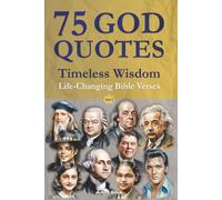 75 God Quotes Timeless Wisdom: Life-Changing Bible Verses and Sayings from Famous People - For Christian Faith and Spiritual Self-Help (with Scripture References)
