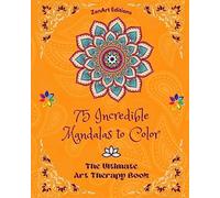 75 Incredible Mandalas to Color: The Ultimate Art Therapy Book | Self-Help...