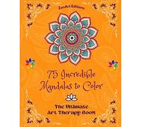 75 Incredible Mandalas to Color: The Ultimate Art Therapy Book | Self-Help Tool for Full Relaxation and Creativity: Amazing Mandala Designs Source of Infinite Harmony and Divine Energy