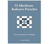 75 Medium Kakuro Puzzles: Structured Deduction Challenges