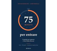 75 minuti per entrare: Il metodo per superare il Test Online Bocconi: teoria, 403 quesiti e 4 simulazioni complete