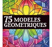 75 modèles géométriques | Livre de coloriage adulte antistress, facile et relaxant, idéal pour la détente et l’art-thérapie: Modèles géométriques n°2