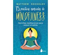 75 prácticas esenciales de mindfulness / Practicing Mindfulness: Sencillas Meditaciones Para Reducir El Estrés / 75 Essential Meditations to Reduce Stress