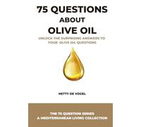 75 Questions About Olive Oil: A Mediterranean Guide to Flavor, Rituals, Myths, and Everyday Health