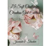 75 Soft Challenge: Christian Girl Edition: Journal & Tracker
