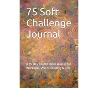 75 Soft Challenge Journal: A 75-Day Guided Habit Tracker for Workouts, Water, Reading & Rest