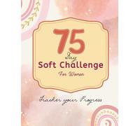 75 Soft Challenge Journal: Track Your Progress, Build Discipline, and Stay Accountable for 75 Days