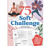 75 Soft Challenge: Tracker and Daily Journal for Women | Build Healthy Habits, Mental Toughness, Discipline and Become The Best Version of You