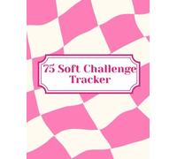 75 Soft Challenge Tracker - Guided Daily Planner with Prompts for Wellness, Habits & Mindset: A 75 Day Accountability Journal for Fitness, Self-Discipline, Healthy Habits & Personal Growth