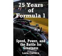 75 Years of Formula 1: Speed, Power, and the Battle for Greatness
