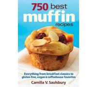 750 Best Muffin Recipes: Everything from Breakfast Classics to Gluten-Free, Vegan & Coffeehouse Favorites