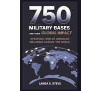 750 U.S. MILITARY BASES AND THEIR GLOBAL IMPACT: The Power Grid: Strategic Web of American Influence Across the World
