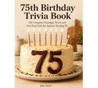 75th Birthday Trivia Book: The Complete Nostalgic Trivia and Fun Facts Gift for Anyone Turning 75