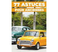 77 ASTUCES POUR ANCIENNES: Ce nouveau livre révèle les secrets les mieux gardés des voitures de collection