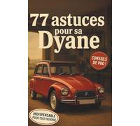 77 ASTUCES POUR SA DYANE: Ce nouveau livre révèle les secrets les mieux gardés du monde de la Dyane.