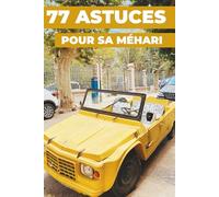 77 ASTUCES POUR SA MÉHARI: Ce nouveau livre révèle les secrets les mieux gardés de la CITROËN MÉHARI.