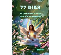 77 DÍAS: EL ARTE DE SOLTAR UNA RELACIÓN SIN ROMPERSE