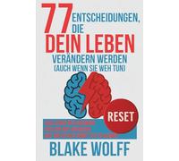 77 Entscheidungen, die dein Leben verändern werden (auch wenn sie weh tun): Sein Leben neu erfinden. Schluss mit Ausreden. Hilf dir selbst sonst tut es keiner.