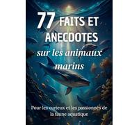 77 Faits et Anecdotes sur les animaux marins : un livre fascinant pour les passionnés de la faune aquatique