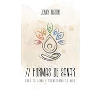 77 Formas de Sanar: Sana tu alma y transforma tu vida