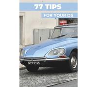 77 PRO TIPS FOR YOUR CITROEN DS: “The best-kept secrets”