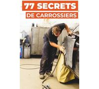 77 SECRETS DE CARROSSIERS