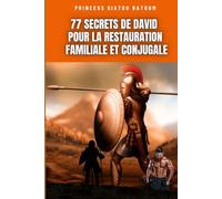 77 SECRETS DE DAVID POUR LA RESTAURATION FAMILIALE ET CONJUGALE