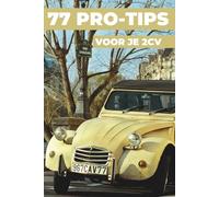 77 TIPS VOOR JE 2CV: Dit nieuwe boek onthult de best bewaarde geheimen van de wereld van de Citroën 2CV.