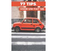 77 TIPS VOOR JE FIAT 126: “De best bewaarde geheimen”