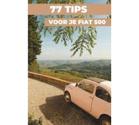 77 TIPS VOOR JE FIAT 500: “De best bewaarde geheimen”