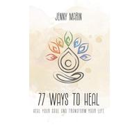 77 Ways to Heal: Heal your soul and transform your life