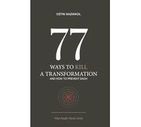 77 WAYS TO KILL A TRANSFORMATION AND HOW TO PREVENT EACH