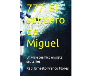 777: El sendero de Miguel: Un viaje cósmico en siete septenios