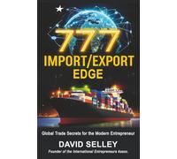 777 IMPORT/EXPORT EDGE: Global Trade Secrets for the Modern Entrepreneur