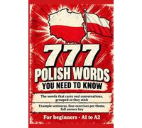 777 Polish Words You Need to Know: The words that carry real conversations, grouped so they stick - Example sentences, four exercises per theme, full answer key - For beginners - A1 to A2