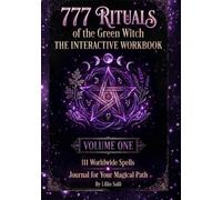 777 Rituals of the Green Witch: Volume 1: The Interactive Workbook: 111 Worldwide Spells and Journal for Your Magical Path