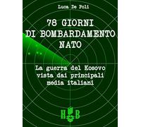78 giorni di bombardamento NATO. La guerra del Kosovo vista dai principali media italiani