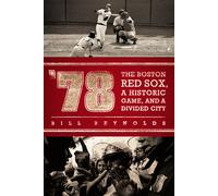 78: The Boston Red Sox, A Historic Game, and a Divided City-Reynolds, Bill-Cope
