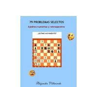 79 PROBLEMAS SELECTOS: Ajedrez numérico y retrospectivo