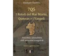 7Q5 I rotoli del mar Morto, Qumran e i Vangeli. Antichità e attendibilità delle narrazioni evangeliche