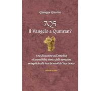 7Q5 il vangelo a Qumran? Una discussione sull'antichità ed attendibilità storica delle narrazioni evangeliche alla luce dei rotoli del Mar Morto Morto